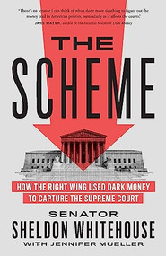 The Scheme (How the Right Wing Used Dark Money to Capture the Supreme Court) - 9781620978344 by Senator Sheldon Whitehouse, Jennifer Mueller, 9781620978344
