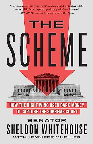 The Scheme (How the Right Wing Used Dark Money to Capture the Supreme Court) - 9781620978344 by Senator Sheldon Whitehouse, Jennifer Mueller, 9781620978344