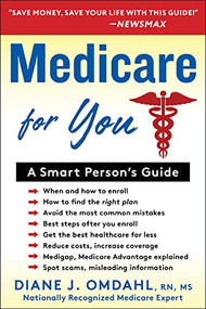 Medicare For You (A Smart Person's Guide) by Diane J. Omdahl, 9781630061814