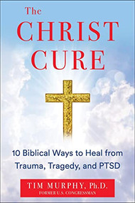 The Christ Cure (10 Biblical Ways to Heal from Trauma, Tragedy, and PTSD) by Tim Murphy, 9781630062392