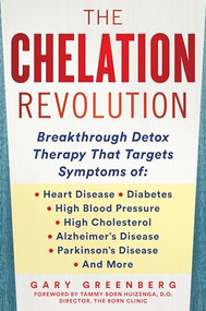 The Chelation Revolution (Breakthrough Detox Therapy, with a Foreword by Tammy Born Huizenga, D.O., Founder of the Born Clinic) by Gary Greenberg, Tammy Born Huizenga, 9781630061180