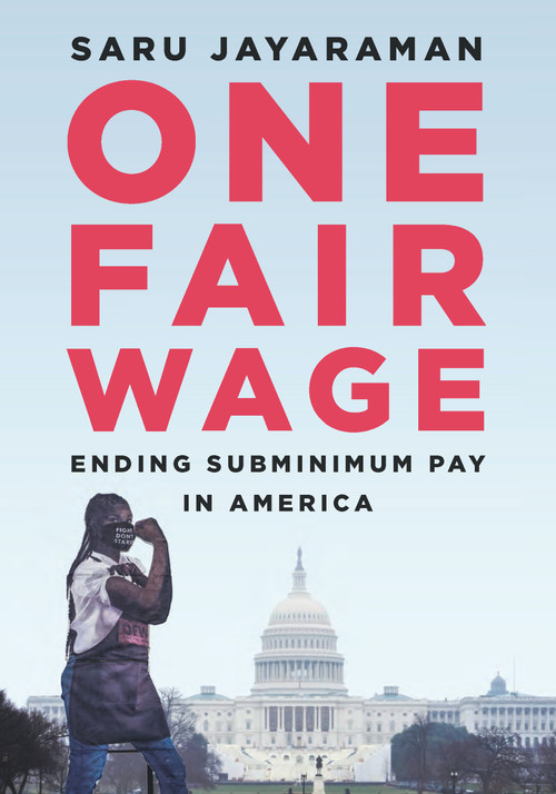 One Fair Wage (Ending Subminimum Pay in America) by Saru Jayaraman, 9781620975336