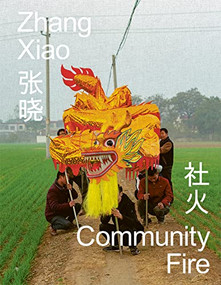 Zhang Xiao: Community Fire by Zhang Xiao, Ou Ning, Ilisa Barbash, Zhang Xiao, Studio Victor Balko, 9781597115452