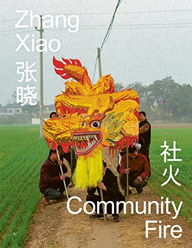 Zhang Xiao: Community Fire by Zhang Xiao, Ou Ning, Ilisa Barbash, Zhang Xiao, Studio Victor Balko, 9781597115452