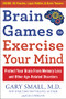 Brain Games to Exercise Your Mind: Protect Your Brain From Memory Loss and Other Age-Related Disorders (90 Puzzles, Logic Riddles & Brain Teasers) by Gary Small, Gigi Vorgan, 9781630061890