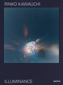 Rinko Kawauchi: Illuminance (The Tenth Anniversary Edition) by Rinko Kawauchi, David Chandler, Lesley A. Martin, Masatake Shinohara, 9781597115148