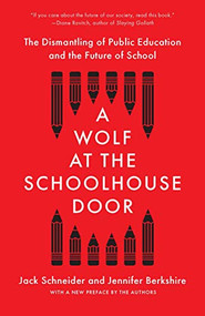 A Wolf at the Schoolhouse Door (The Dismantling of Public Education and the Future of School) - 9781620977958 by Jack Schneider, Jennifer C. Berkshire, 9781620977958