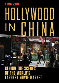 Hollywood in China (Behind the Scenes of the World's Largest Movie Market) by Ying Zhu, 9781620972182