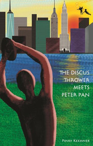 The Discus Thrower Meets Peter Pan (Two New York City Icons Join Forces for Survival (A Fantasy Adventure Chapter Book)) by Pinky Keehner, Cathy Oerter, 9780789214997