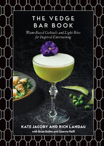 The Vedge Bar Book (Plant-Based Cocktails and Light Bites for Inspired Entertaining) by Rich Landau, Kate Jacoby, Brian Bolles, Ginevra Reiff, 9798893030143