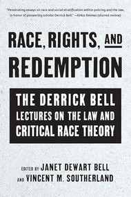 Race, Rights, and Redemption (The Derrick Bell Lectures on the Law and Critical Race Theory) by Janet Dewart Bell, Vincent M. Southerland, 9781620977347