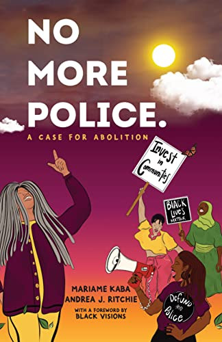 No More Police (A Case for Abolition) by Mariame Kaba, Andrea J. Ritchie, 9781620976784