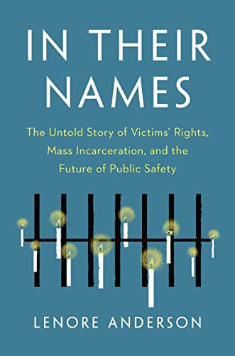 In Their Names (The Untold Story of Victims' Rights, Mass Incarceration, and the Future of Public Safety) by Lenore Anderson, 9781620977125