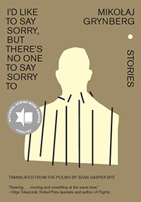 I'd Like to Say Sorry, but There's No One to Say Sorry To (Stories) by Mikołaj Grynberg, Sean Gasper Bye, 9781620976838