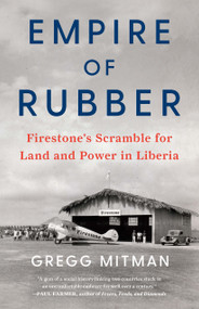 Empire of Rubber (Firestone's Scramble for Land and Power in Liberia) by Gregg Mitman, 9781620977965