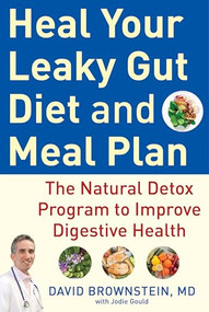 Heal Your Leaky Gut Diet and Meal Plan (The Natural Detox Program to Improve Digestive Health) by David Brownstein, Jodie Gould, 9781630062217