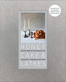 Honey Cake & Latkes (Recipes from the Old World by the Auschwitz-Birkenau Survivors) by Auschwitz-Birkenau Memorial Foundation, Ronald S. Lauder, Maria Zalewska, 9781595911230
