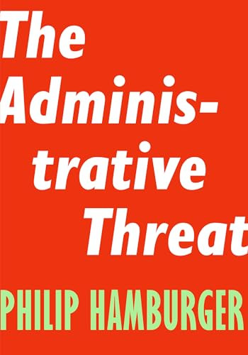 The Administrative Threat - 9781594039492 by Philip Hamburger, 9781594039492