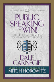 Public Speaking to Win (Condensed Classics) (The Original Formula to Speaking with Power) by Dale Carnegie, Mitch Horowitz, 9781722500405