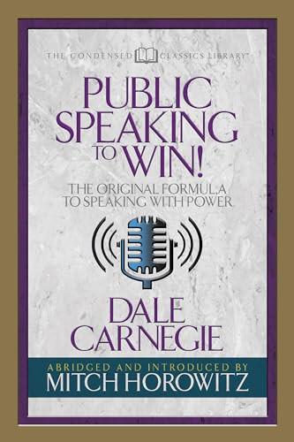 Public Speaking to Win (Condensed Classics) (The Original Formula to Speaking with Power) by Dale Carnegie, Mitch Horowitz, 9781722500405