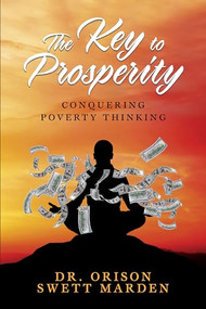 The Key to Prosperity (Conquering Poverty Thinking) by Dr. Orison Swett Marden, 9781722503321