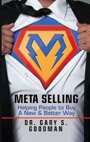 Meta Selling (Helping People to Buy a New & Better Way) by Dr. Gary S. Goodman, 9781722500375