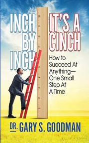 Inch By Inch It's A Cinch! (How to Accomplish Anything, One Small Step at A Time) by Gary S. Goodman, 9781722500108