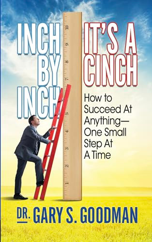 Inch By Inch It's A Cinch! (How to Accomplish Anything, One Small Step at A Time) by Gary S. Goodman, 9781722500108