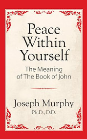 Peace Within Yourself: The Meaning of the Book of John (The Meaning of the Book of John) by Dr. Joseph Murphy, 9781722501341
