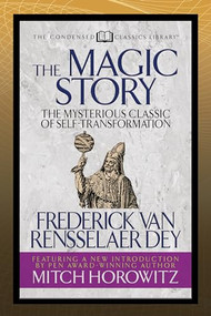 The Magic Story (Condensed Classics) (The Mysterious Classic of Self-Transformation) by Frederick van Rensselaer Dey, Mitch Horowitz, 9781722505448