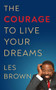 The Courage to Live Your Dreams by Les Brown, 9781722510473