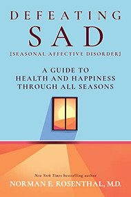 Defeating SAD (Seasonal Affective Disorder) (A Guide to Health and Happiness Through All Seasons) by Norman E. Rosenthal M.D., 9781722506308