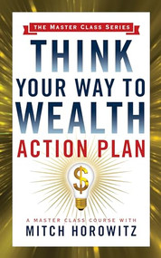 Think Your Way to Wealth Action Plan (Master Class Series) by Mitch Horowitz, 9781722502249