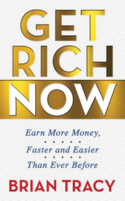 Get Rich Now (Earn More Money, Faster and Easier than Ever Before) by Brian Tracy, 9781722505998