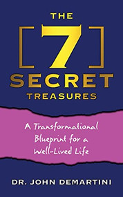 The 7 Secret Treasures (A Transformational Blueprint for a Well-Lived Life) - 9781722505943 by Dr. John Demartini, 9781722505943