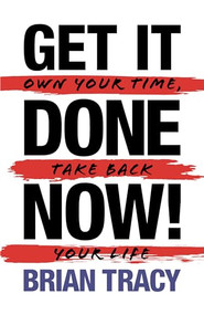 Get it Done Now! (2nd Edition) (Own Your Time, Take Back Your Life) by Brian Tracy, 9781722505806