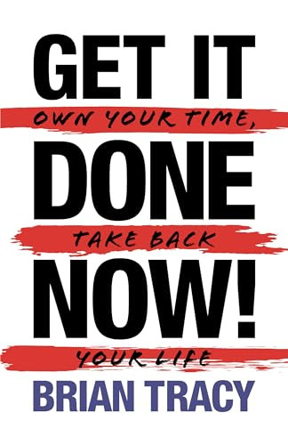 Get it Done Now! (2nd Edition) (Own Your Time, Take Back Your Life) by Brian Tracy, 9781722505806