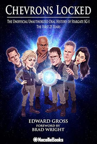 Chevrons Locked: The Unofficial Unauthorized Oral History of Stargate SG-1 by Edward Gross, 9781737380184