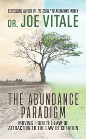 The Abundance Paradigm (Moving From The Law of Attraction to The Law of Creation) - 9781722505547 by Joe Vitale, 9781722505547