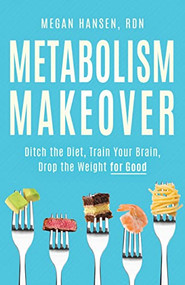 Metabolism Makeover (Ditch the Diet, Train Your Brain, Drop the Weight for Good) by Megan Hansen, 9781736357989