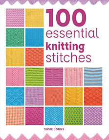 100 Essential Knitting Stitches by Susie Johns, 9781784946661