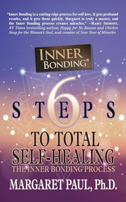 6 Steps to Total Self-Healing (The Inner Bonding Process) - 9781722510503 by Margaret Paul, Ph.D., 9781722510503
