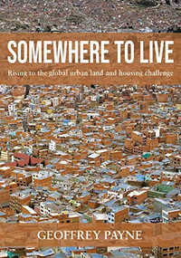 Somewhere to Live (Rising to the global urban land and housing challenge) by Geoffrey Payne, 9781788530965