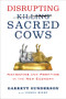 Disrupting Sacred Cows (Navigating and Profiting in the New Economy) by Garrett B. Gunderson, 9781722510572