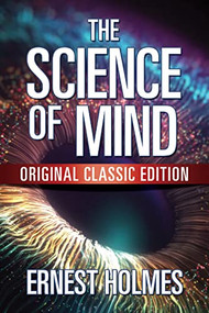 The Science of Mind (Original Classic Edition) by Ernest Holmes, 9781722500931
