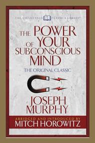The Power of Your Subconscious Mind (Condensed Classics) (The Original Classic) by Dr. Joseph Murphy, Mitch Horowitz, 9781722500412