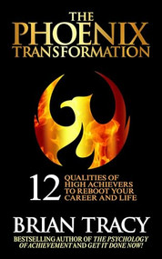 The Phoenix Transformation (12 Qualities of High Achievers to Reboot Your Career and Life) by Brian Tracy, 9781722503628