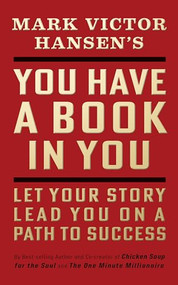 You Have a Book in You (Let Your Story Lead You On a Path to Success) by Mark Victor Hansen, 9781722505585