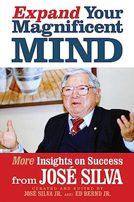 Expand Your Magnificent Mind (More Insights on Success from José Silva) by José Silva, José Silva Jr., Ed Bernd Jr., 9781722506469