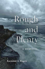 Rough and Plenty (A Memorial) by Raymond A. Rogers, 9781771124362